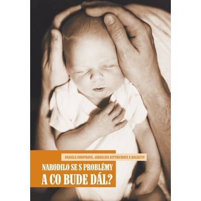 Narodilo se s problémy a co bude dál? - Daniela Sobotková a kol.
