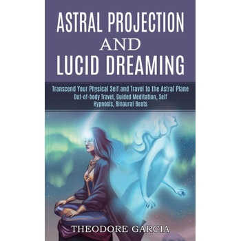 Astral Projection and Lucid Dreaming | Theodore Garcia