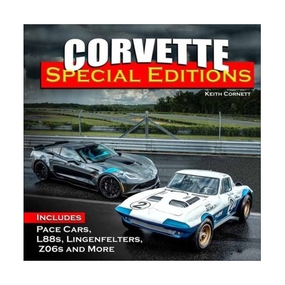 Corvette Special Editions - Includes Pace Cars, L88s, Callaways, Lingenfelters, Z06s, and More Cornett Keith