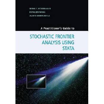 Practitioner's Guide to Stochastic Frontier Analysis Using Stata | Subal C. Kumbhakar, Hung-Jen Wang, Alan Horncastle