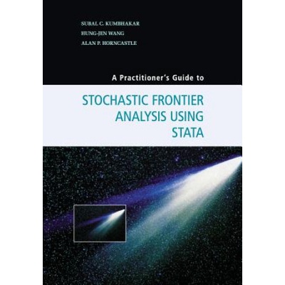 Practitioner's Guide to Stochastic Frontier Analysis Using Stata | Subal C. Kumbhakar, Hung-Jen Wang, Alan Horncastle
