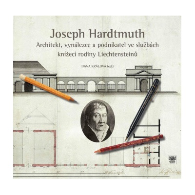 Joseph Hardtmuth Architekt vynálezce a podnikatel ve službách knížecí rodiny Liechtensteinů
