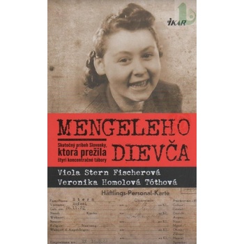 Mengeleho dievča - Skutočný príbeh Slovenky, ktorá prežila štyri koncentračné tábory - V. Stern Ficherová, V. Homolová Tóthová