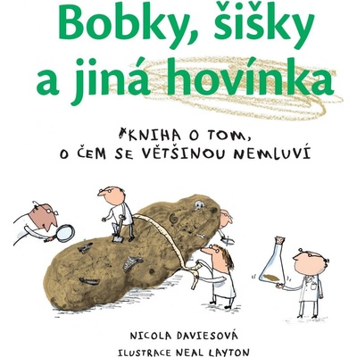 Bobky, šišky a jiná hovínka - Nicola Davies, Neal Layton ilustrátor
