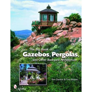 Big Book of Gazebos, Pergolas, and Other Backyard Architecture | Tina Skinner (ISBN: 9780764331701)