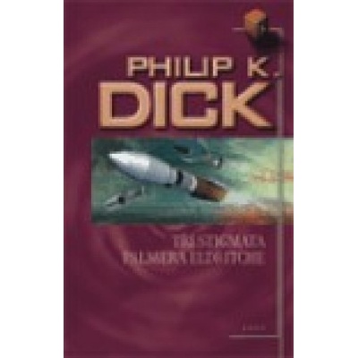 Tři stigmata Palmera Eldritche - K. Dick Philip