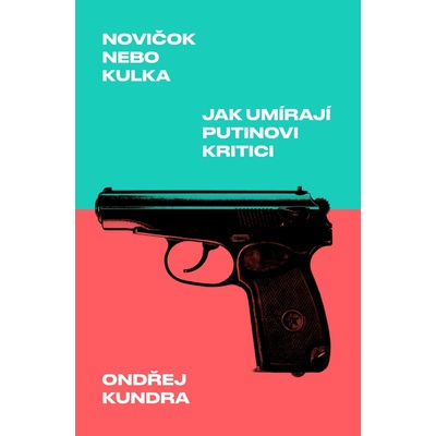 Novičok nebo kulka Jak umírají Putinovi kritici - Ondřej Kundra