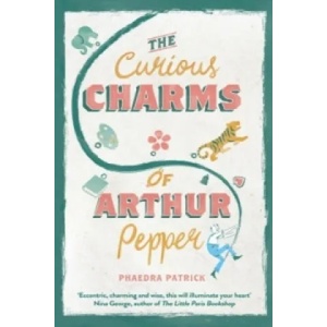 Curious Charms Of Arthur Pepper | Phaedra Patrick (ISBN: 9781848455016)