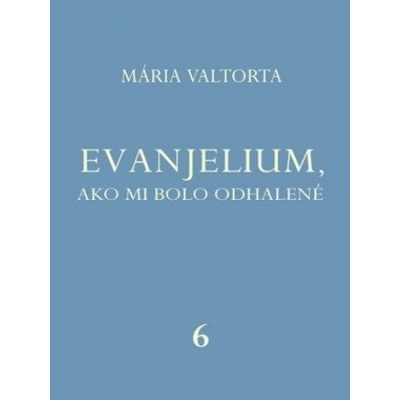 Evanjelium, ako mi bolo odhalené 6 - Mária Valtorta