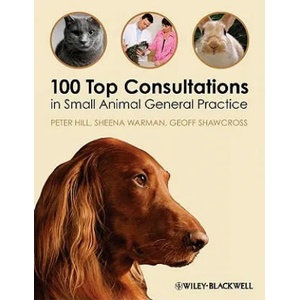 100 Top Consultations in Small Animal General Practice | Peter Hill (2011)