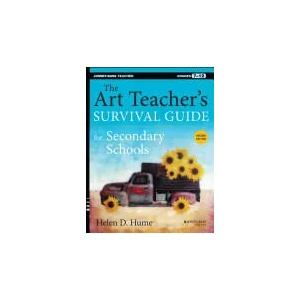 Art Teacher's Survival Guide for Secondary Sch ools, Second Edition (Grades 7-12) | Helen D Hume (2014)