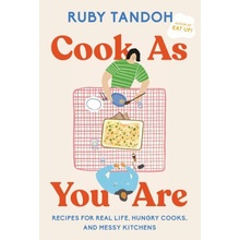 Cook as You Are: Recipes for Real Life, Hungry Cooks, and Messy Kitchens: A Cookbook Tandoh Ruby