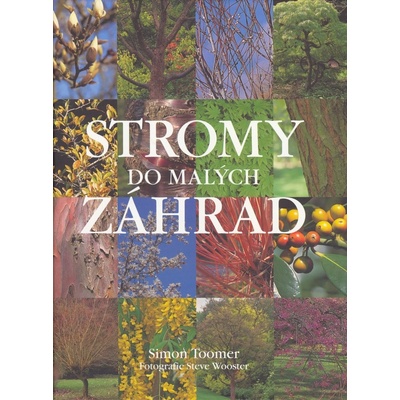 Stromy do malých záhrad Simon Toomer, Steve Wooster