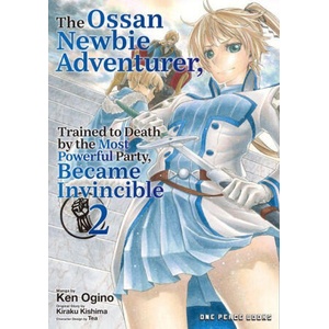 The Ossan Newbie Adventurer, Trained to Death by the Most Powerful Party, Became Invincible Volume 2 (ISBN: 9781642735529)
