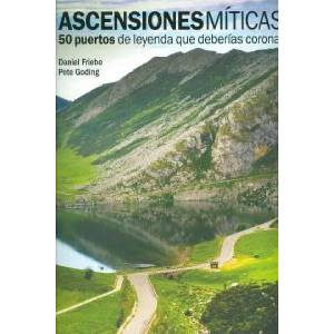 Ascensiones míticas. 50 puertos de leyenda que deberías coronar | DANIEL FRIEBE (ISBN: 9788497858618)