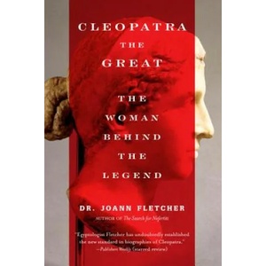 Cleopatra the Great: The Woman Behind the Legend | Joann Fletcher (ISBN: 9780060585594)
