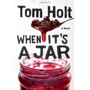 When It's A Jar - Tom Holt