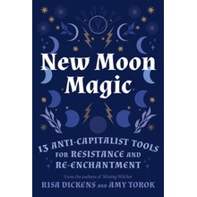 New Moon Magic: 13 Anti-Capitalist Tools for Resistance and Re-Enchantment Dickens RisaPaperback