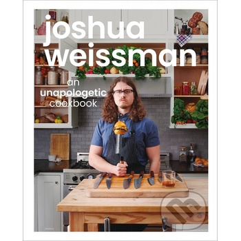 Joshua Weissman: An Unapologetic Cookbook. #1 NEW YORK TIMES BESTSELLER