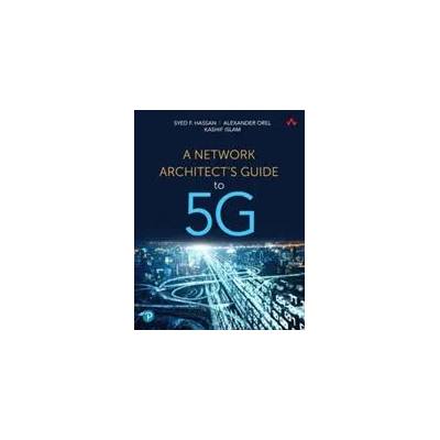 Network Architect's Guide to 5G, A | Syed Hassan, Alexander Orel, Kashif Islam