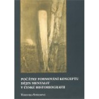 Počátky formování konceptu dějin mentalit v české historiografii - Veronika Středová