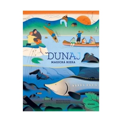 Dunaj - Magická rieka - Michal Hvorecký, Simona Čechová ilustrátor