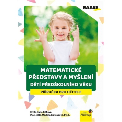 Matematické představy a myšlení dětí předškolního věku - Mgr. Martina Lietavcová, RNDr. Hana Lišková
