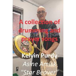 A Collection of Drumming and Prayer Songs | Kelvin Purdy (ISBN: 9781927861882)