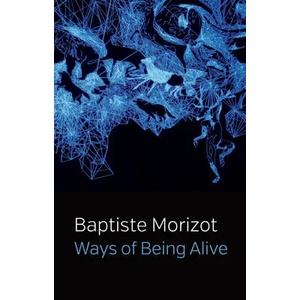 Ways of Being Alive | Baptiste Morizot (ISBN: 9781509547210)