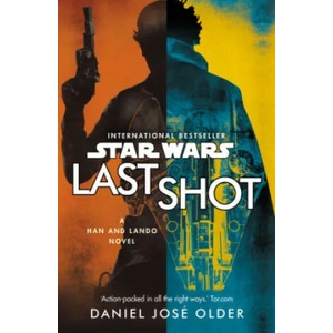 Star Wars: Last Shot: A Han and Lando Novel | Daniel Jose Older (ISBN: 9781787460638)