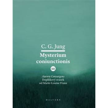 Mysterium Coniunctionis III. Aurora consurgens – doplňkový svazek od M. L. von Franz - Carl Gustav Jung