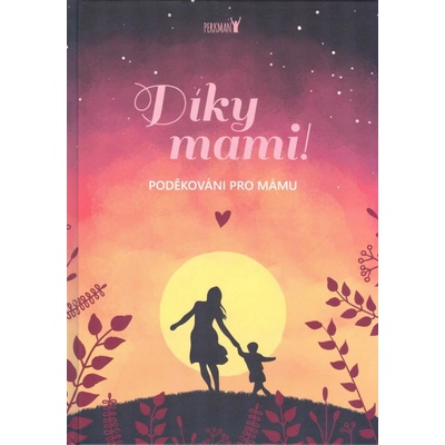 Kolektiv - Díky, mami! Poděkování pro mámu