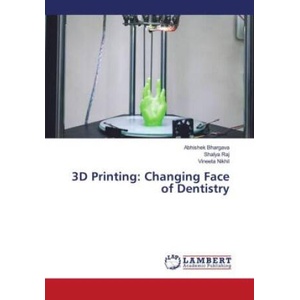 3D Printing: Changing Face of Dentistry | Shalya Raj, Vineeta Nikhil (ISBN: 9786205507896)