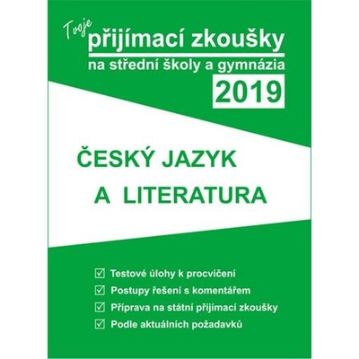 Tvoje přijímací zkoušky 2019 na střední školy a gymnázia: ČESKÝ JAZYK A LITERATURA