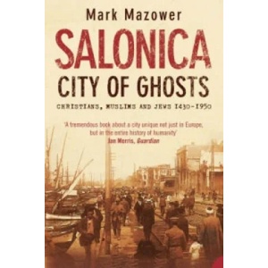 Salonica, City of Ghosts | Mark Mazower (ISBN: 9780007120222)