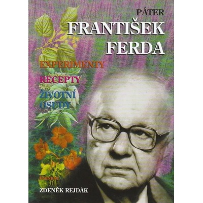 Páter František Ferda -- experimenty, recepty, životní osudy - Zdeněk Rejdák