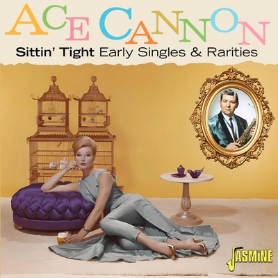 Ace Cannon - Sittin Tight: Early Singles & Rarities CD