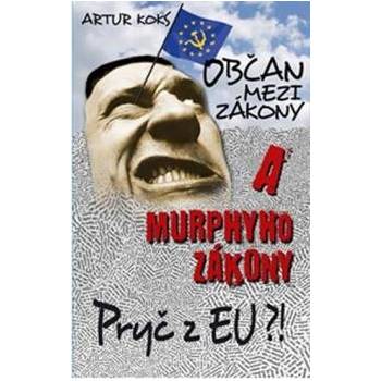 Občan mezi zákony a Murphyho zákony / Pryč z EU! Artur Koks