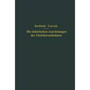 Elektrischen Ausr stungen Der Gleichstrombahnen Einschlie lich Der Fahrleitungen | Th. Buchhold, F. Trawnik (ISBN: 9783642894671)