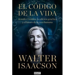 El Código de la Vida / The Code Breaker: Jennifer Doudna, Gene Editing, and the Future of the Human | Isaacson, Walter (ISBN: 9788418056642)