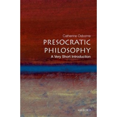 Presocratic Philosophy: A Very Short Introduction Very Short Introductions - C. Osborne