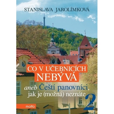 Co v učebnicích nebývá 2 aneb Čeští panovníci, jak je možná neznáte - Stanislava Jarolímková