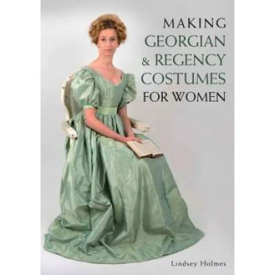Making Georgian and Regency Costumes for Women | Lindsey Holmes