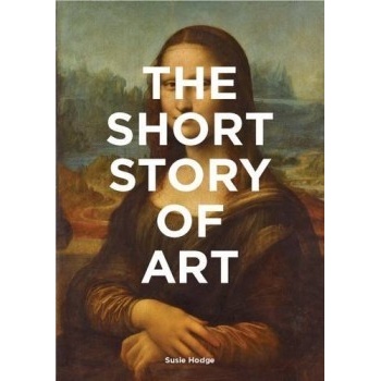 The Short Story of Art: A Pocket Guide to Key... Susie Hodge
