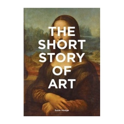 The Short Story of Art: A Pocket Guide to Key... Susie Hodge