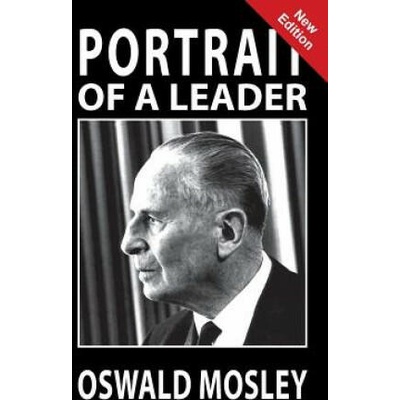 Portrait of a Leader - Oswald Mosley | Chesterton A K Chesterton