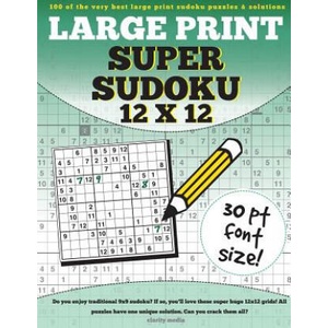 Large Print Super Sudoku 12x12: 100 12x12 super sudoku puzzles and solutions | Clarity Media (ISBN: 9781537408798)