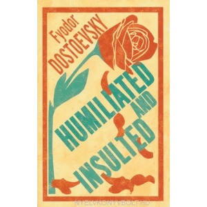 Humiliated and Insulted: New Translation | Fyodor Dostoevsky (ISBN: 9781847497802)