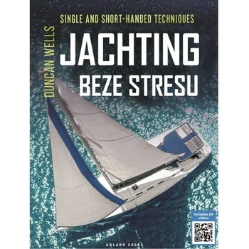 Jachting beze stresu - Postupy pro sólový jachting a málopočetné posádky - Duncan Wells