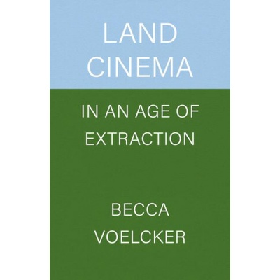 Land Cinema in an Age of Extraction